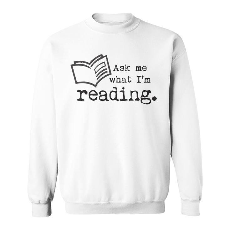 AS Tees Ask Me What I'm Reading Book Literature Love Read Sweatshirt