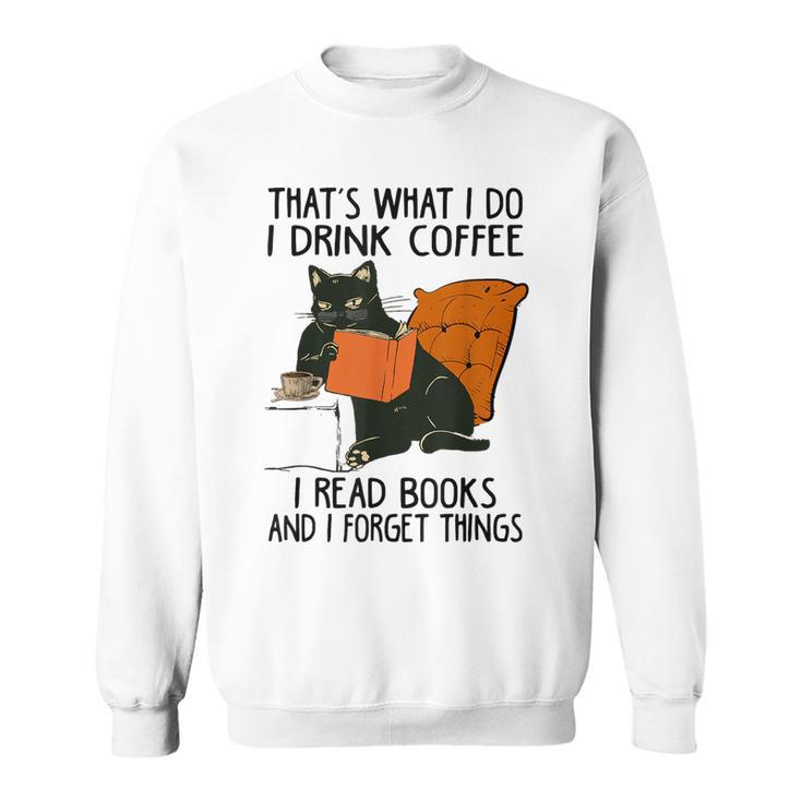 That's What I Do I Read Books I Drink Coffee I Know Things Sweatshirt