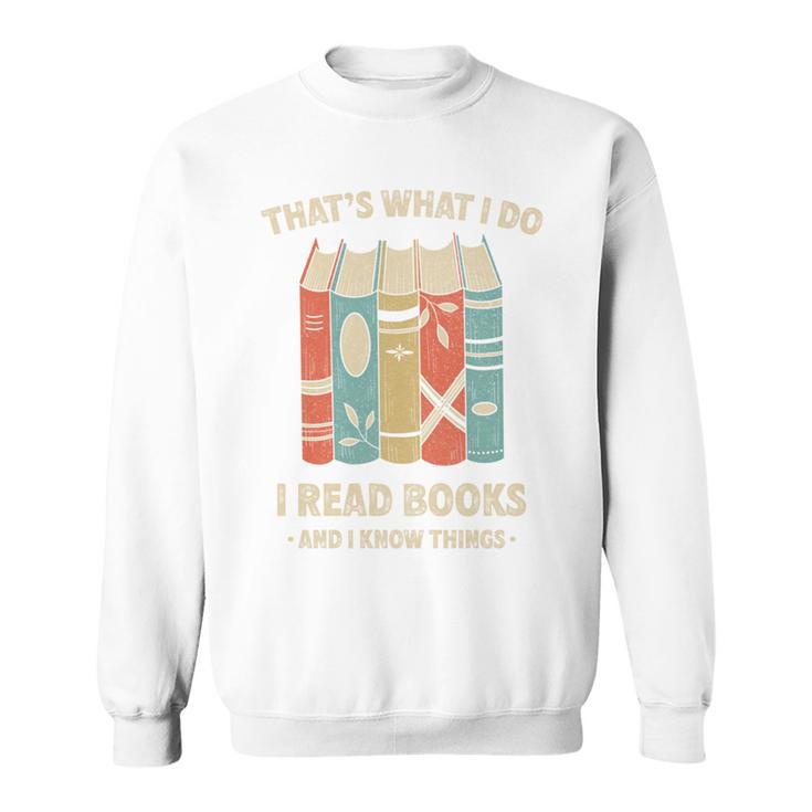 That's What I Do I Read Books And I Know Things Reading Sweatshirt