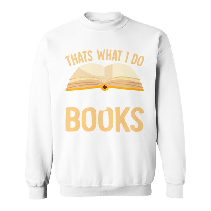 That's What I Do I Read Books And I Know Things Sweatshirt