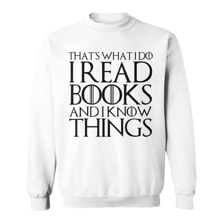 THAT'S WHAT I DO I READ BOOKS AND I KNOW THINGS T-Shirt Sweatshirt