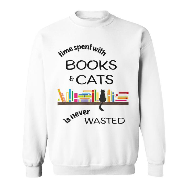 Time Spent With Books & Cats Is Never Wasted Sweatshirt