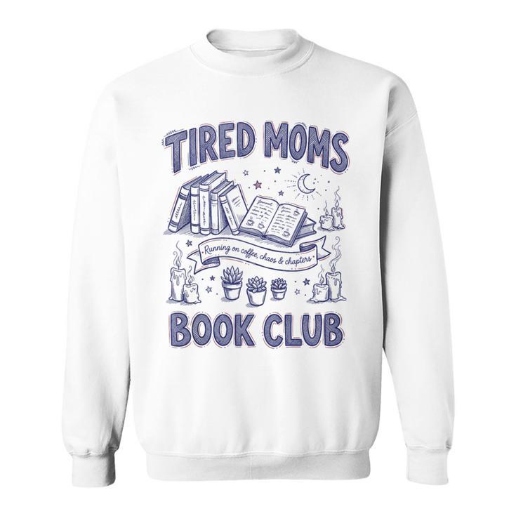 Tired Moms Book Club Coffee Chaos And Chapters Reader Sweatshirt
