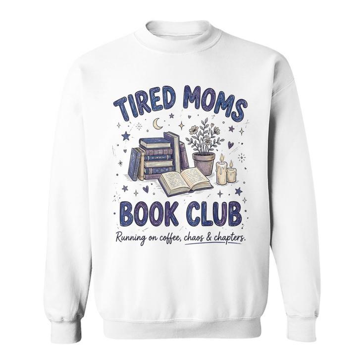 Tired Moms Book Club Reading Mom Coffee Mama Mothers Sweatshirt