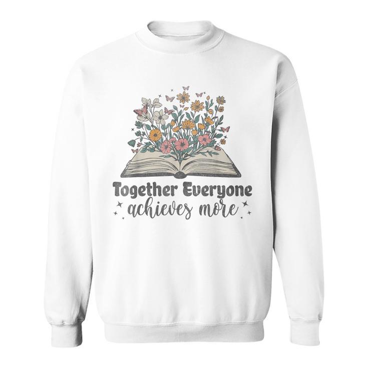 Together Everyone Achieves More Floral Book Reading Team Sweatshirt