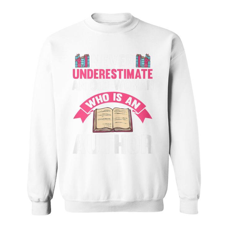 Never Underestimate An Old Woman Author Write Book Sweatshirt Never Underestimate An Old Woman Author Write Book Sweatshirt