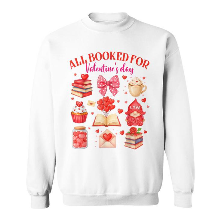 Valentines Reading Book Lover All Booked For Valentine's Day Sweatshirt
