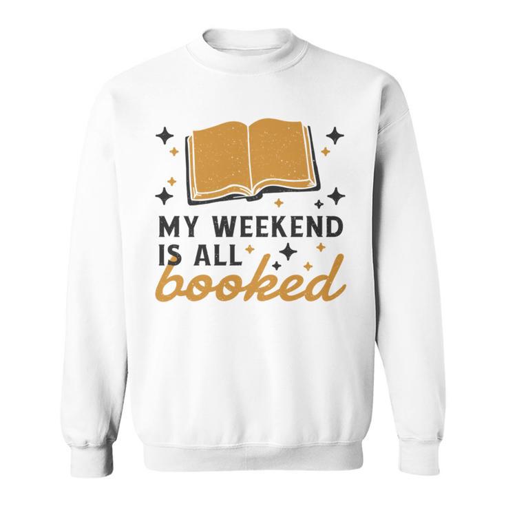 MY WEEKEND IS ALL BOOKED Reading Books Reader Meme Sweatshirt