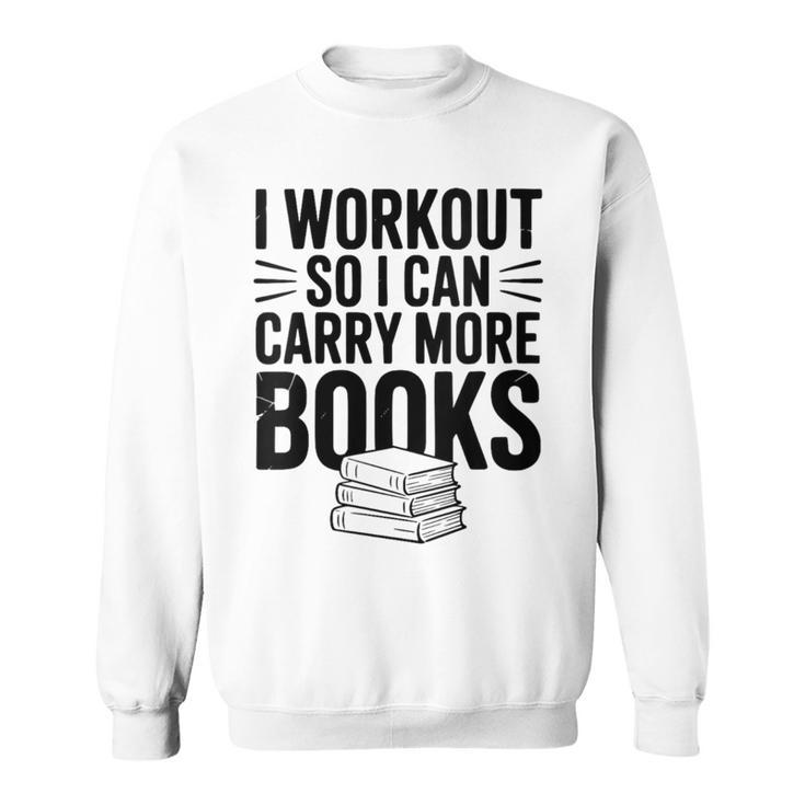 Women's I Workout So I Can Carry More Books Gym Lover Sweatshirt