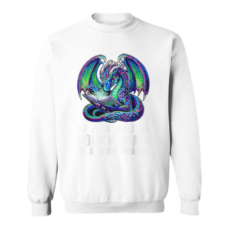 In a World Of Bookworms Be a Book Dragon Reading Sweatshirt