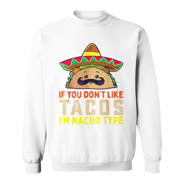 タコスが気に入らなければ、I'm Nacho Type Taco Lover Meme スウェットシャツ