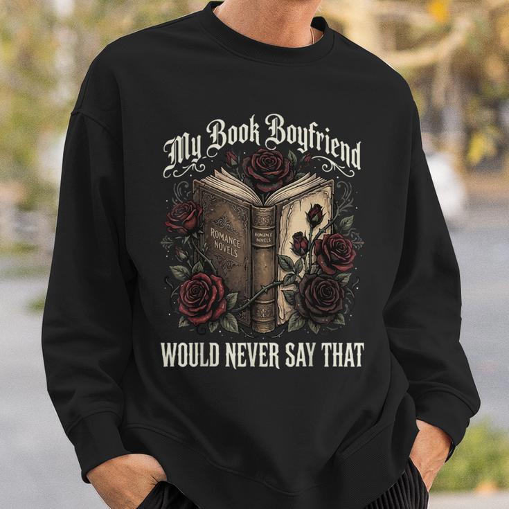 My Book Boyfriend Would Never Say That Sweatshirt Gifts for Him My Book Boyfriend Would Never Say That Sweatshirt Gifts for Him