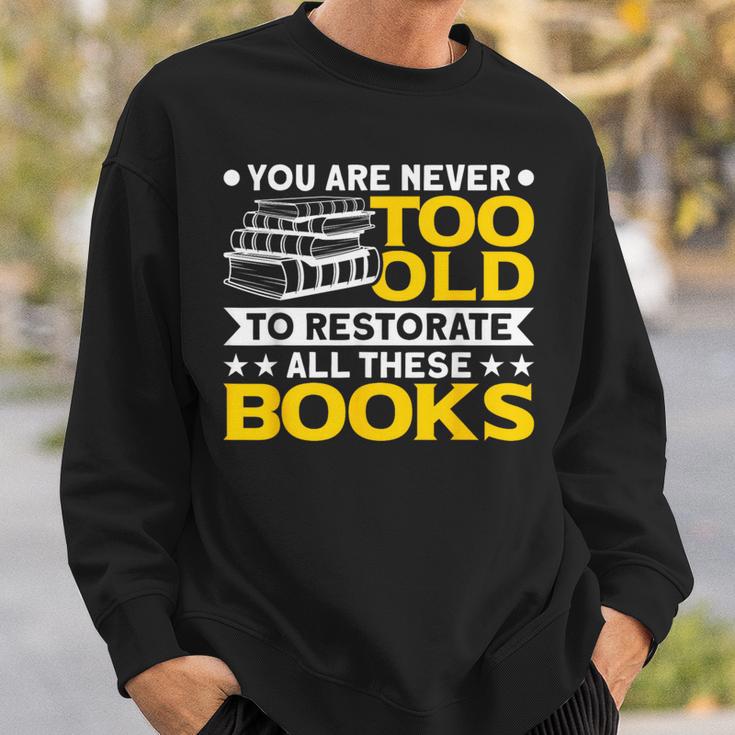Book Restoration Never Too Old To Restorate Books Book Lover Sweatshirt Gifts for Him