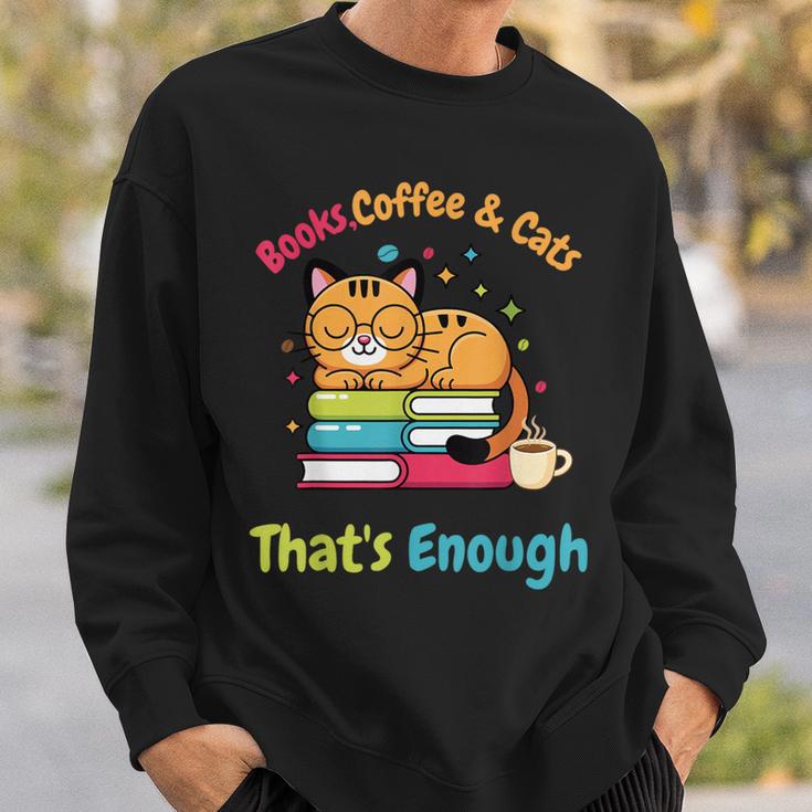Books Coffee And Cats Thats Enough Cat Lover Sweatshirt Gifts for Him