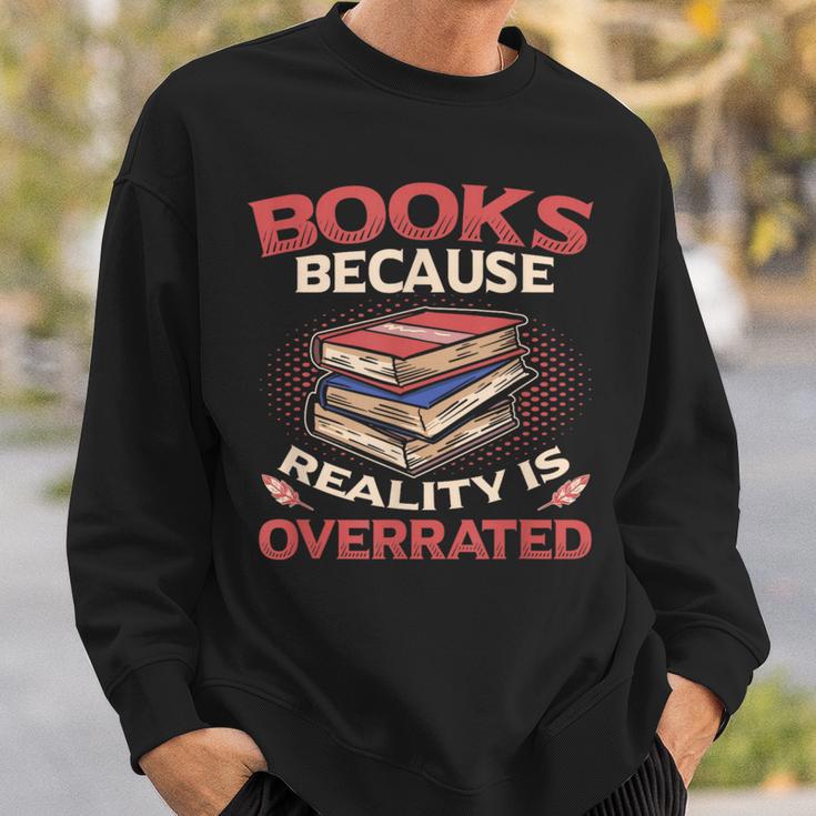Books Because Reality Is Overrated Sweatshirt Gifts for Him Books Because Reality Is Overrated Sweatshirt Gifts for Him