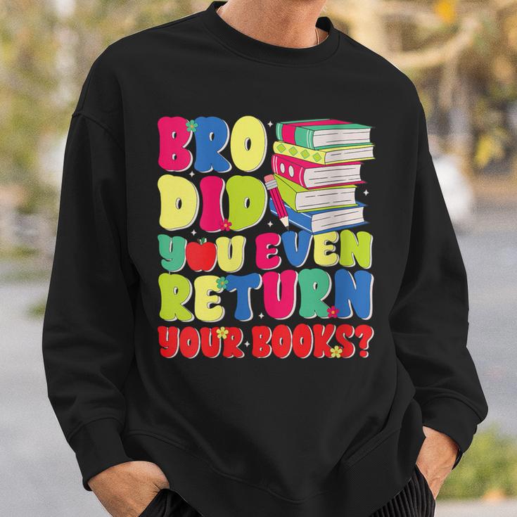 Bro Did You Even Return Your Books Librarian School Sweatshirt Gifts for Him