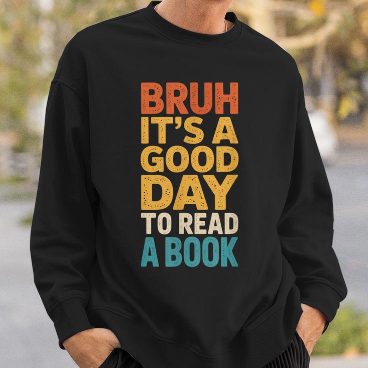 Bruh Its A Good Day To Read A Book Reading Teacher Mom Boys Sweatshirt Gifts for Him