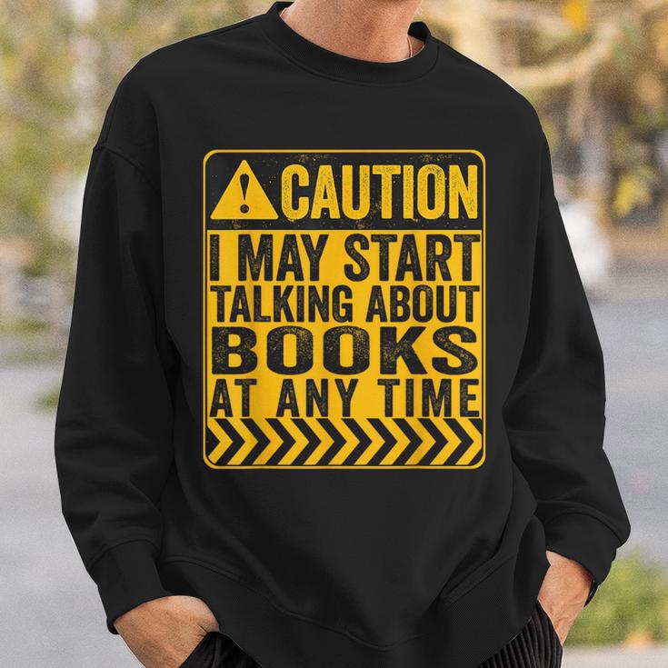 Caution I May Start Talking About Books Sweatshirt Gifts for Him Caution I May Start Talking About Books Sweatshirt Gifts for Him