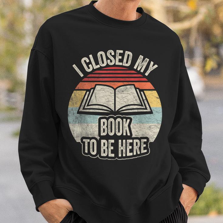 I Closed My Book To Be Here Reader Retro Graphic Sweatshirt Gifts for Him