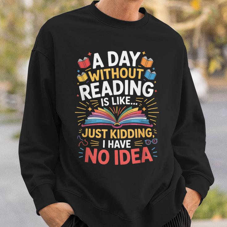A Day Without Reading Is Like Book Lover Bookworm Men Women Sweatshirt Gifts for Him A Day Without Reading Is Like Book Lover Bookworm Men Women Sweatshirt Gifts for Him