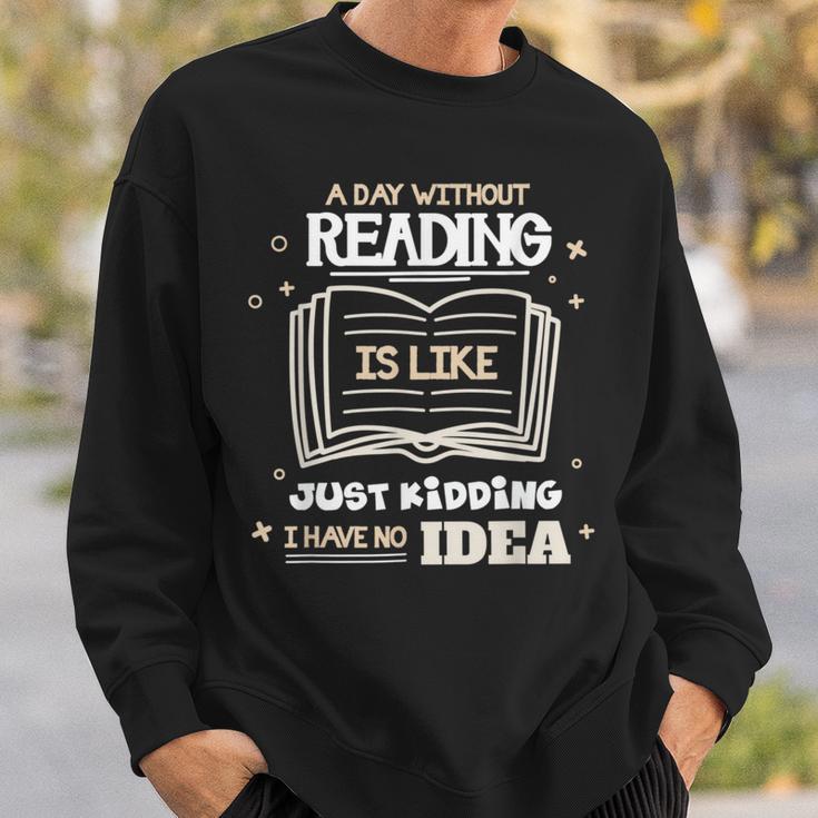 A Day Without Reading Is Like Just Kidding Books Reading Sweatshirt Gifts for Him
