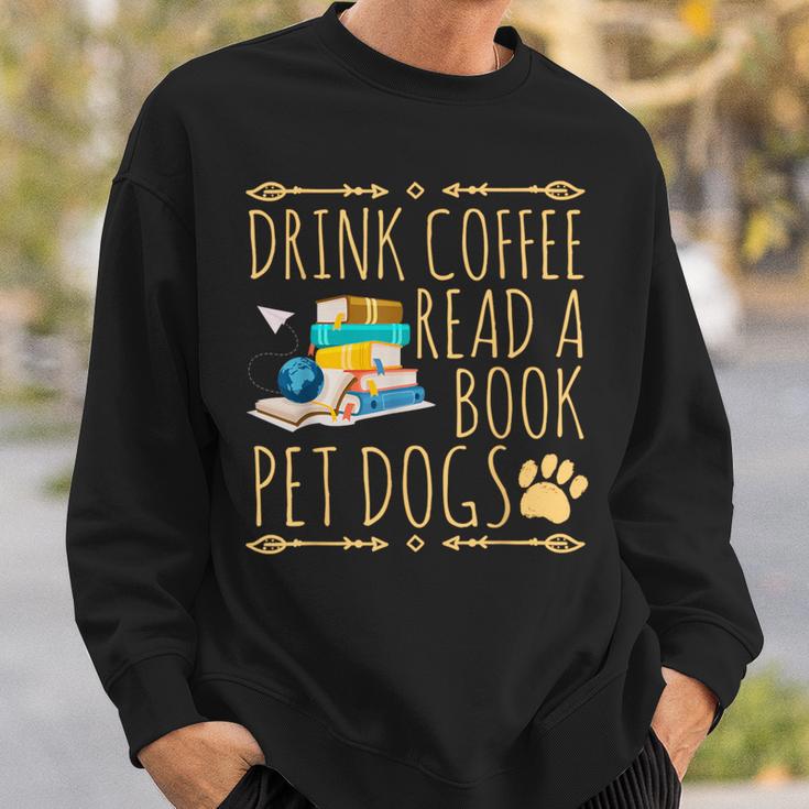Drink Coffee Read A Book Pet Dogs Iced Coffee And Dogs Sweatshirt Gifts for Him Drink Coffee Read A Book Pet Dogs Iced Coffee And Dogs Sweatshirt Gifts for Him