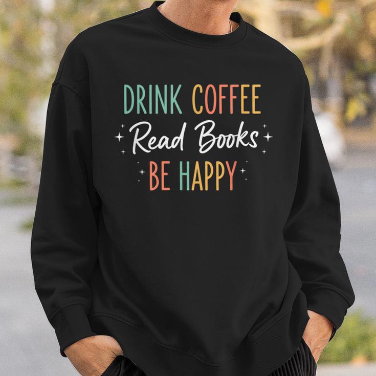 Drink Coffee Read Books Be Happy Literary Coffee Lover Quote Sweatshirt Gifts for Him Drink Coffee Read Books Be Happy Literary Coffee Lover Quote Sweatshirt Gifts for Him