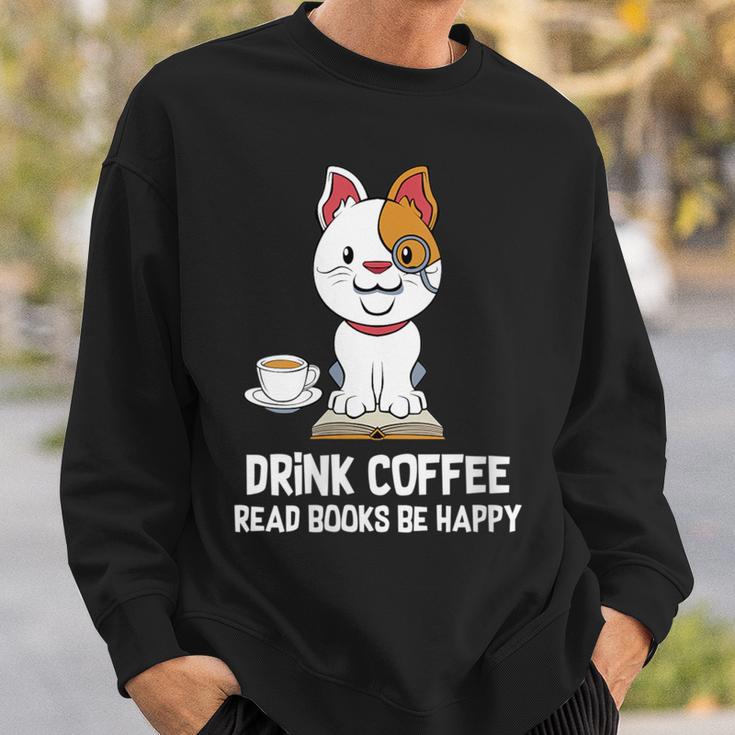 Drink Coffee Read Books Be Happy Nerdy Pet Puppy Owner Sweatshirt Gifts for Him