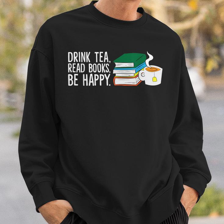 Drink Tea Read Books Be Happy Tea And Books Sweatshirt Gifts for Him Drink Tea Read Books Be Happy Tea And Books Sweatshirt Gifts for Him
