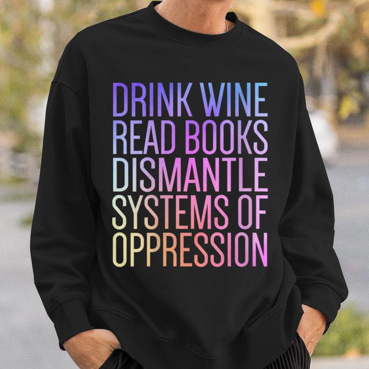 Drink Wine Read Books Dismantle Systems Of Oppression Sweatshirt Gifts for Him