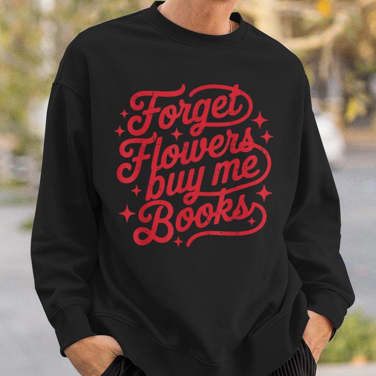 Forget Flowers Buy Me Books Valentine Bookish Book Lover Sweatshirt Gifts for Him