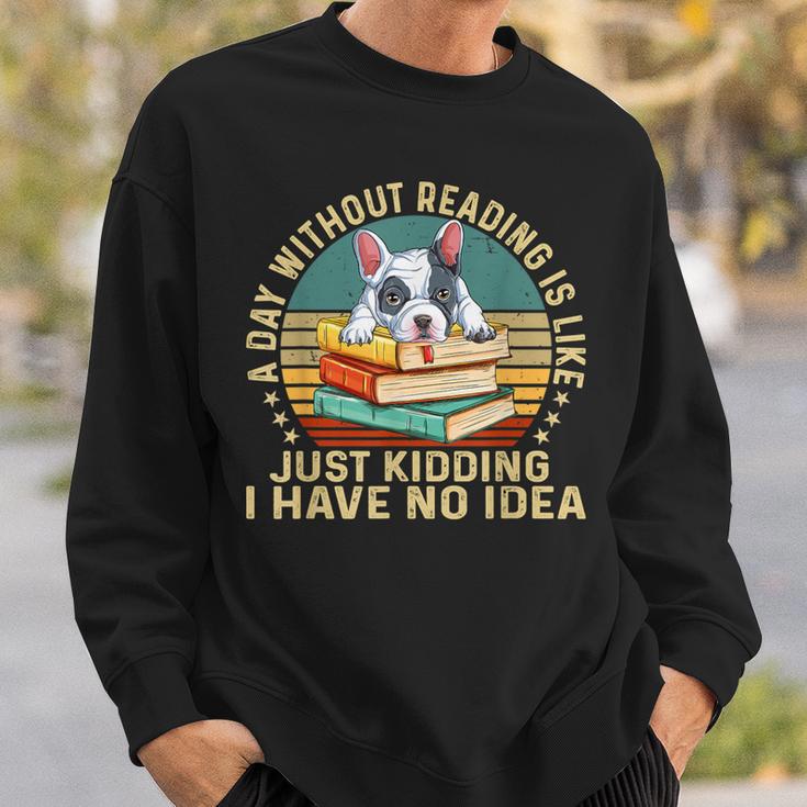 French Bulldog A Day Without Reading Is Like Book Vintage For Men Women Kids Sweatshirt Gifts for Him French Bulldog A Day Without Reading Is Like Book Vintage For Men Women Kids Sweatshirt Gifts for Him