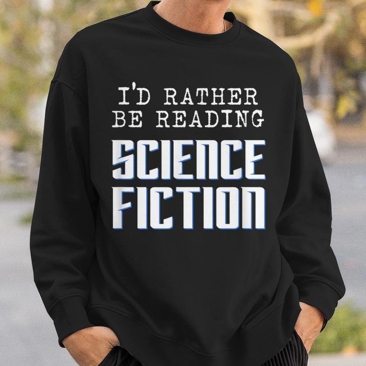 I'd Rather Be Reading Science Fiction Sci Fi Book Reader Sweatshirt Gifts for Him