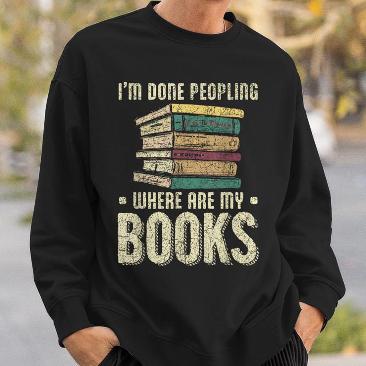 I'm Done Peopling Where Are My Books Reading Sweatshirt Gifts for Him