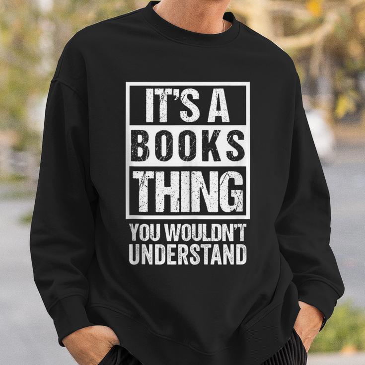 It's A Books Thing You Wouldn't Understand Reader Sweatshirt Gifts for Him
