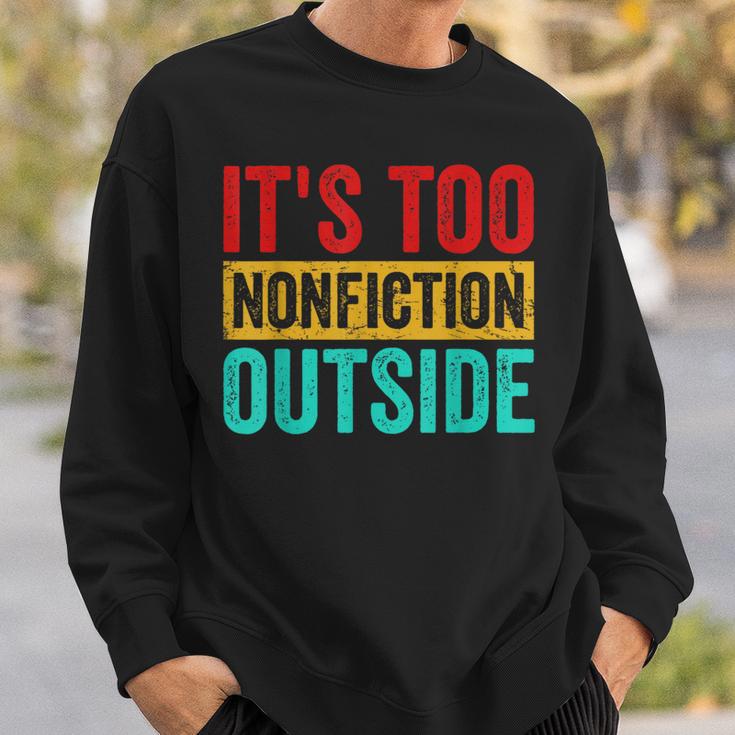 Its Too Nonfiction Outside Book Lover Literary Vintage Sweatshirt Gifts for Him Its Too Nonfiction Outside Book Lover Literary Vintage Sweatshirt Gifts for Him