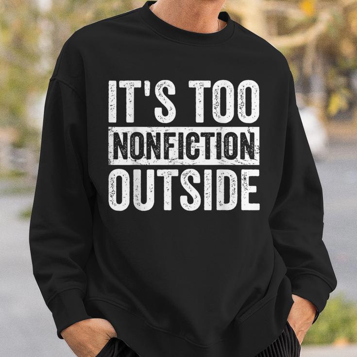 Its Too Nonfiction Outside Book Lovers Reading Joke Sweatshirt Gifts for Him