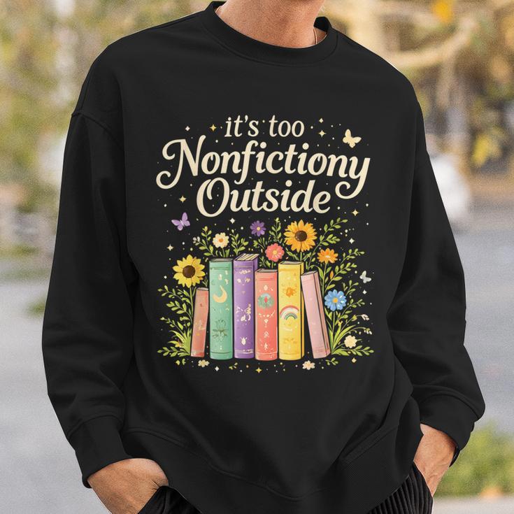 It's Too Nonfiction Outside Reading Book Lover Humor Sweatshirt Gifts for Him