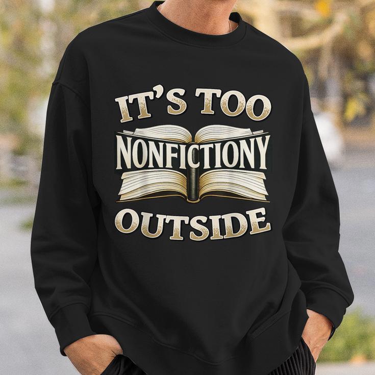 It’s Too Nonfictiony Outside Book Lover Quote Sweatshirt Gifts for Him It’s Too Nonfictiony Outside Book Lover Quote Sweatshirt Gifts for Him