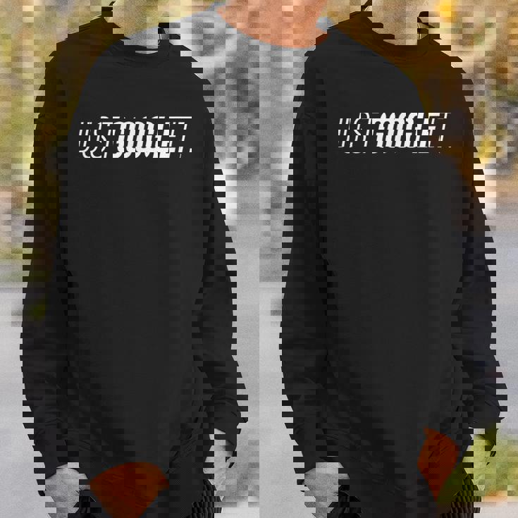 Just Google It スウェットシャツ 彼への贈り物