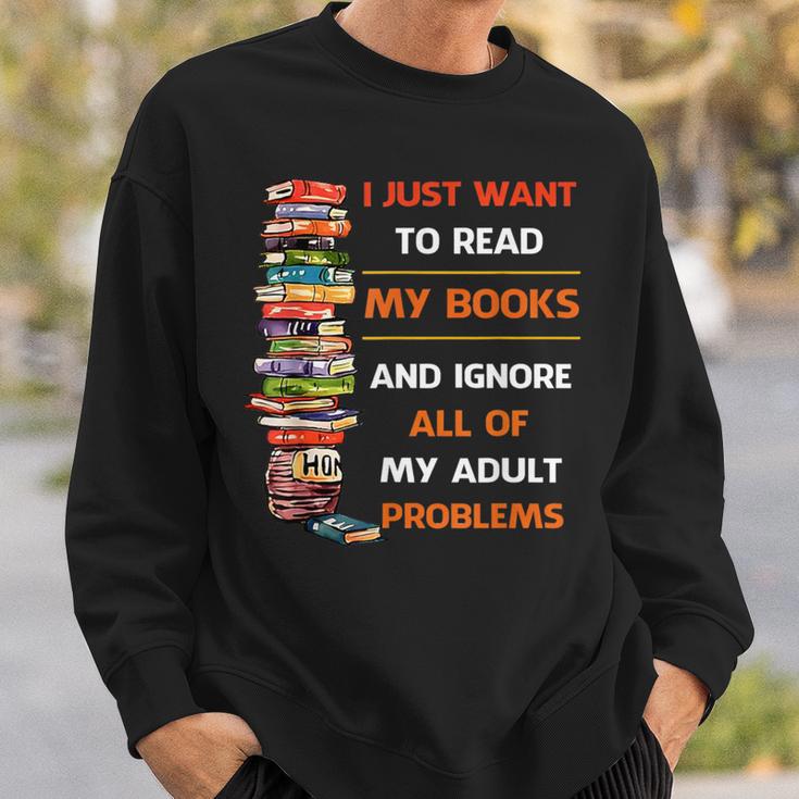 I Just Want To Read My Books Ignore All Of My Adult Problems Sweatshirt Gifts for Him
