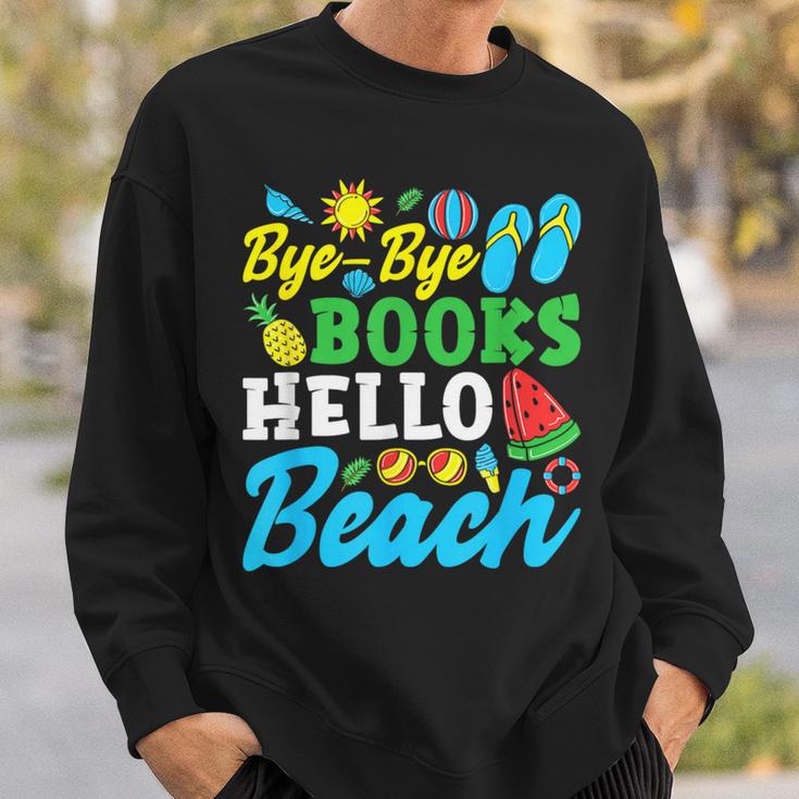 Last Day Of School Bye Bye Books Hello Beach Sweatshirt Gifts for Him