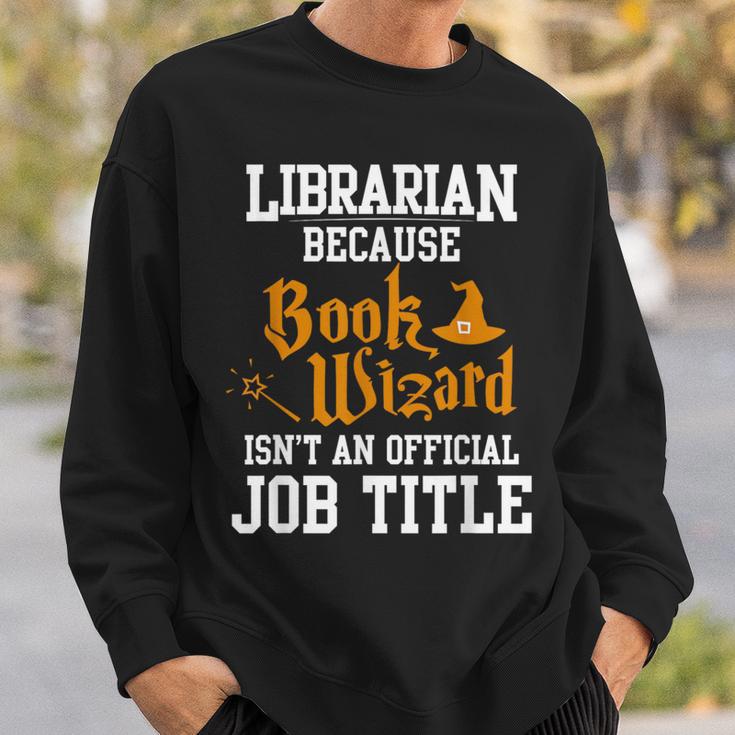 Librarian Because Book Wizard Isn't An Official Job Title Sweatshirt Gifts for Him
