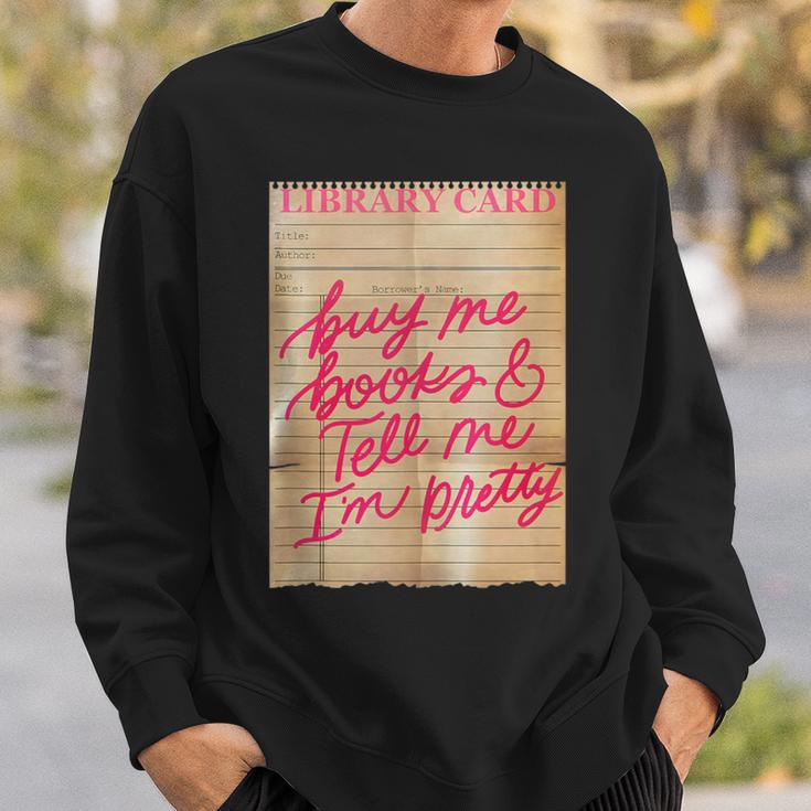 Library Card Buy Me Books And Tell Me I'm Pretty Pink Sweatshirt Gifts for Him
