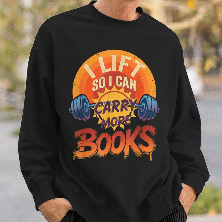 I Lift So I Can Carry More Books Reading Humor Gyming Sweatshirt Gifts for Him