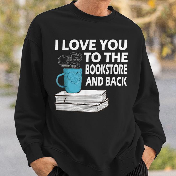 I Love You To The Bookstore And Back Book Readers T-Shirt Sweatshirt Gifts for Him
