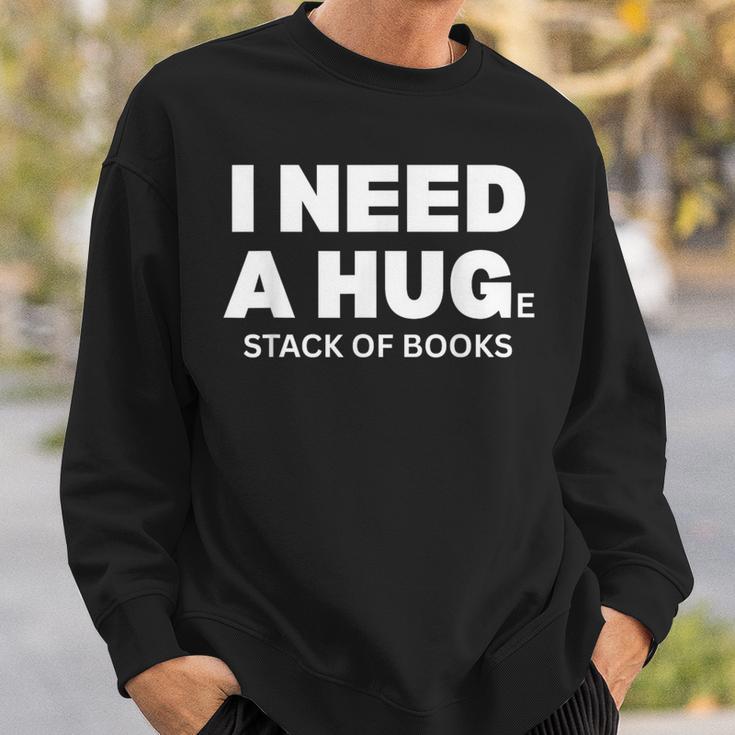 I Need a Hug Huge Stack Of Books Reading Book Lover Sweatshirt Gifts for Him
