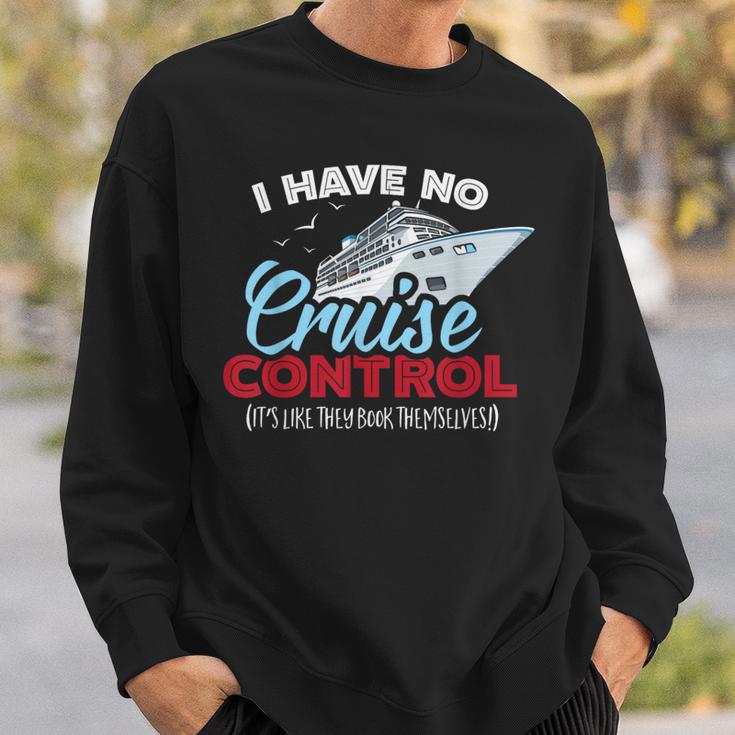 I Have No Cruise Control They Book Themselves Sweatshirt Gifts for Him