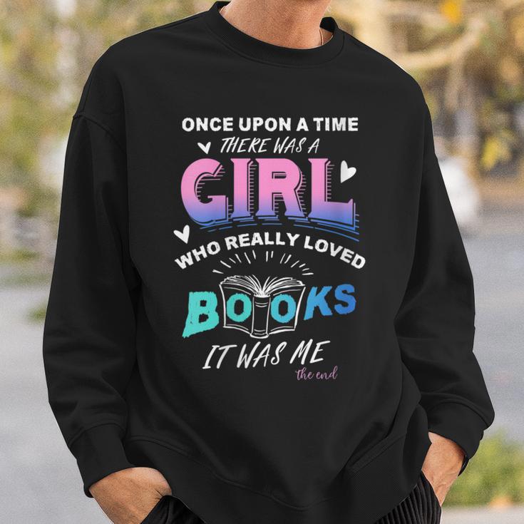 Once Upon A Time There Was A Girl Who Loved Books Design Sweatshirt Gifts for Him Once Upon A Time There Was A Girl Who Loved Books Design Sweatshirt Gifts for Him