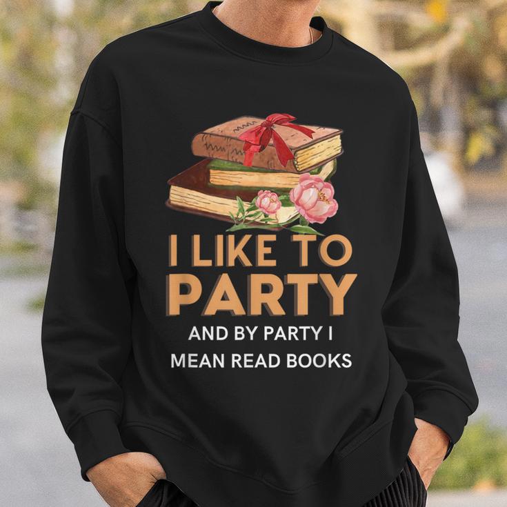 I Like To Party & By Party I Mean Read Books Reading Book Sweatshirt Gifts for Him